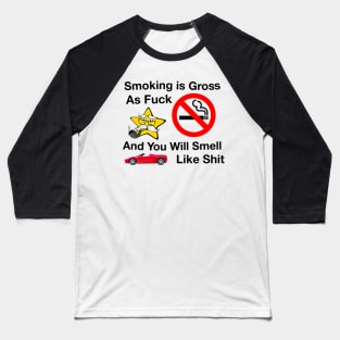 Smoking Is Gross AF And You Will Smell Like Sh*t Baseball T-Shirt